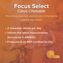 Focus Select AREDS2 Based Chewable Eye Vitamin-Mineral Supplement - AREDS2 Based Supplement for Eyes (180 ct. 90 Day Supply) Citrus Flavored AREDS2 Based Eye Chewable - AREDS2 Low Zinc Formula 6