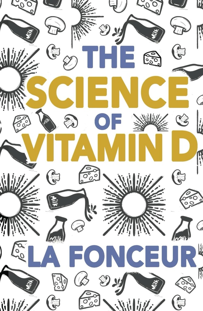 D vitamini Bilimi: Vitamin D Hakkında Bilmeniz Gereken Her Şey (Eat So What! Dizileri)