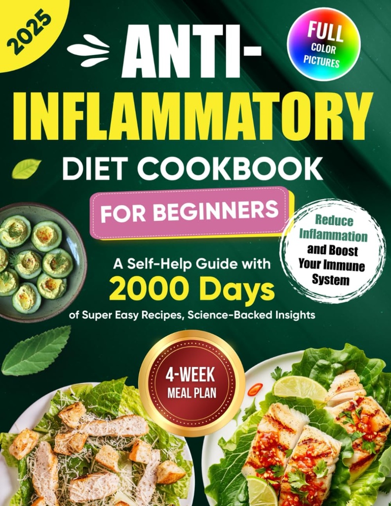 Başlangıçlar için Anti-Inflammatory Diyet Cookbook: 2000 Days of Super Easy values, Science-Backed Insights ve 4Week Meal Plan ... Inflammation ve Boost Your Immune System