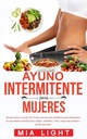 Ayuno Intermitente para mujeres: Quemar grasa en menos de 30 días con una seria pérdida de peso kalıcıe de una manera científica muy simple, ... comida y perder más peso (İspanyol Edition)