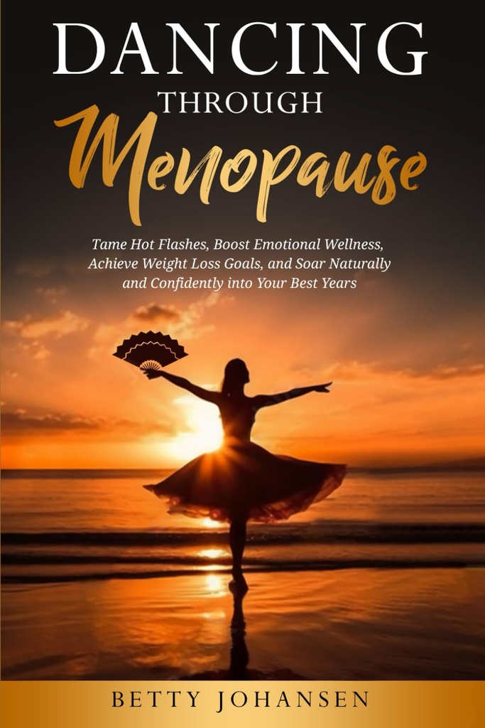 Dans Menopause: Tame Hot Flashes, Duygusal Sağlık, Achieve Kilo Kayıp Hedefleri ve Soar Doğal ve En İyi Yıllarına Güvenin