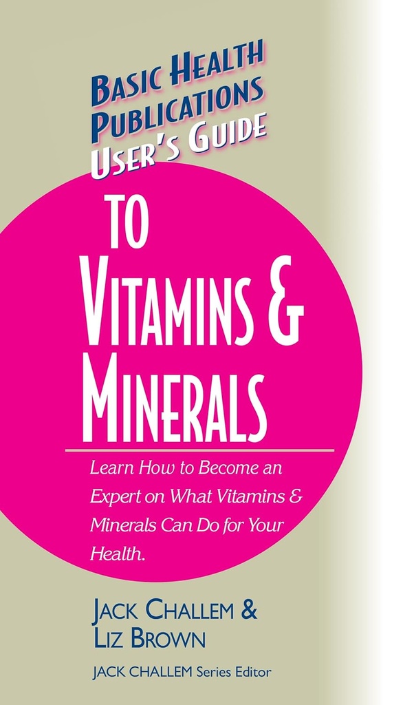 User's Guide to Vitamins & Minerals (Basic Health Publications User's Guide)