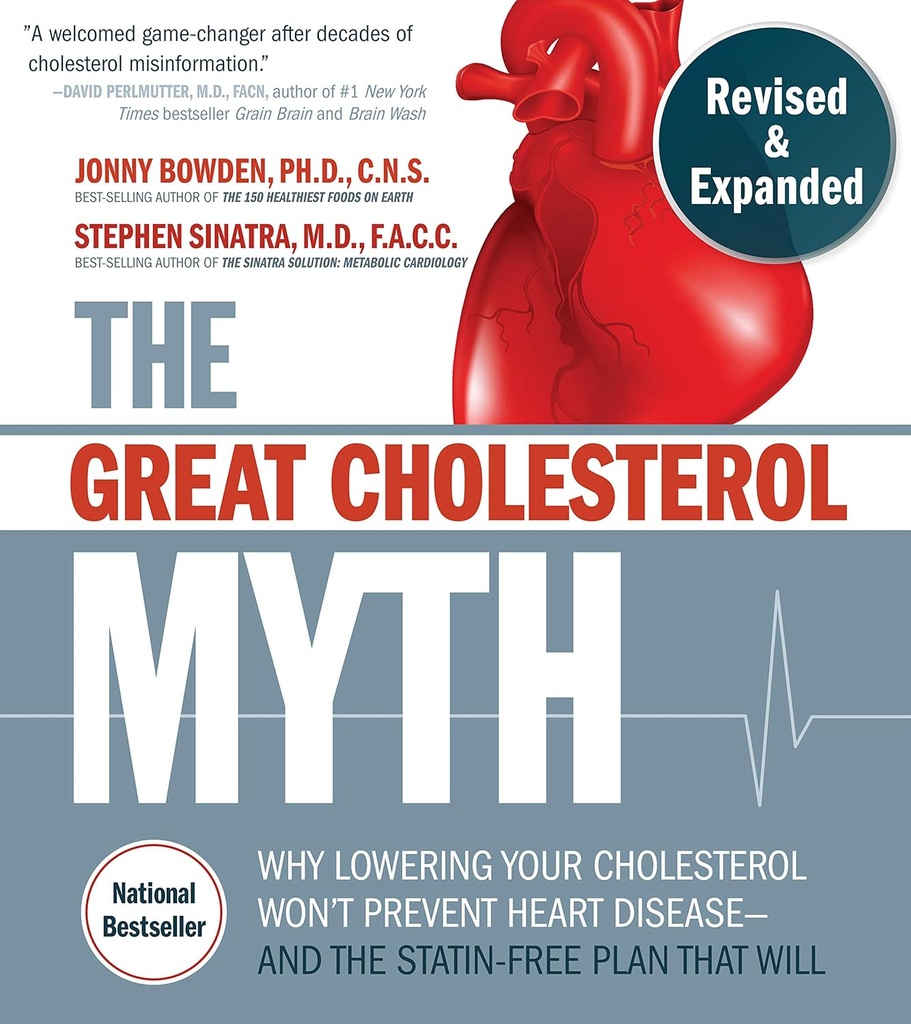 Büyük Cholesterol Miti, Revize ve Genişledi: Neden Kolesterolünün Kalp Hastalığının Önlenmesi – ve Olacak Statin-Free Plan