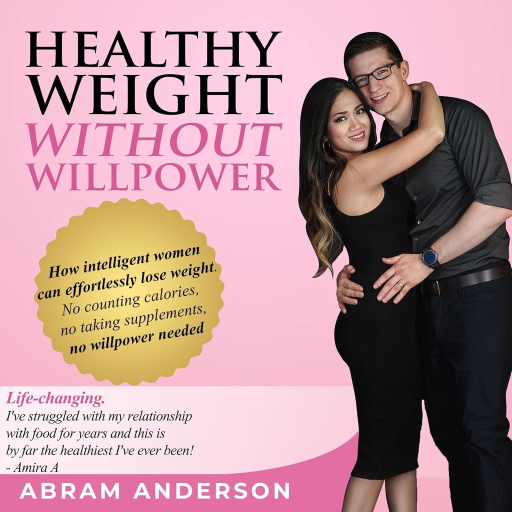 Willpower olmadan sağlıklı Kilo: Akıllı Kadınlar Ne yazık ki Kilo Vermeyi Zorlaştırıyor. Calories'i saymak, Tamamlamamak, No Willpower Needed