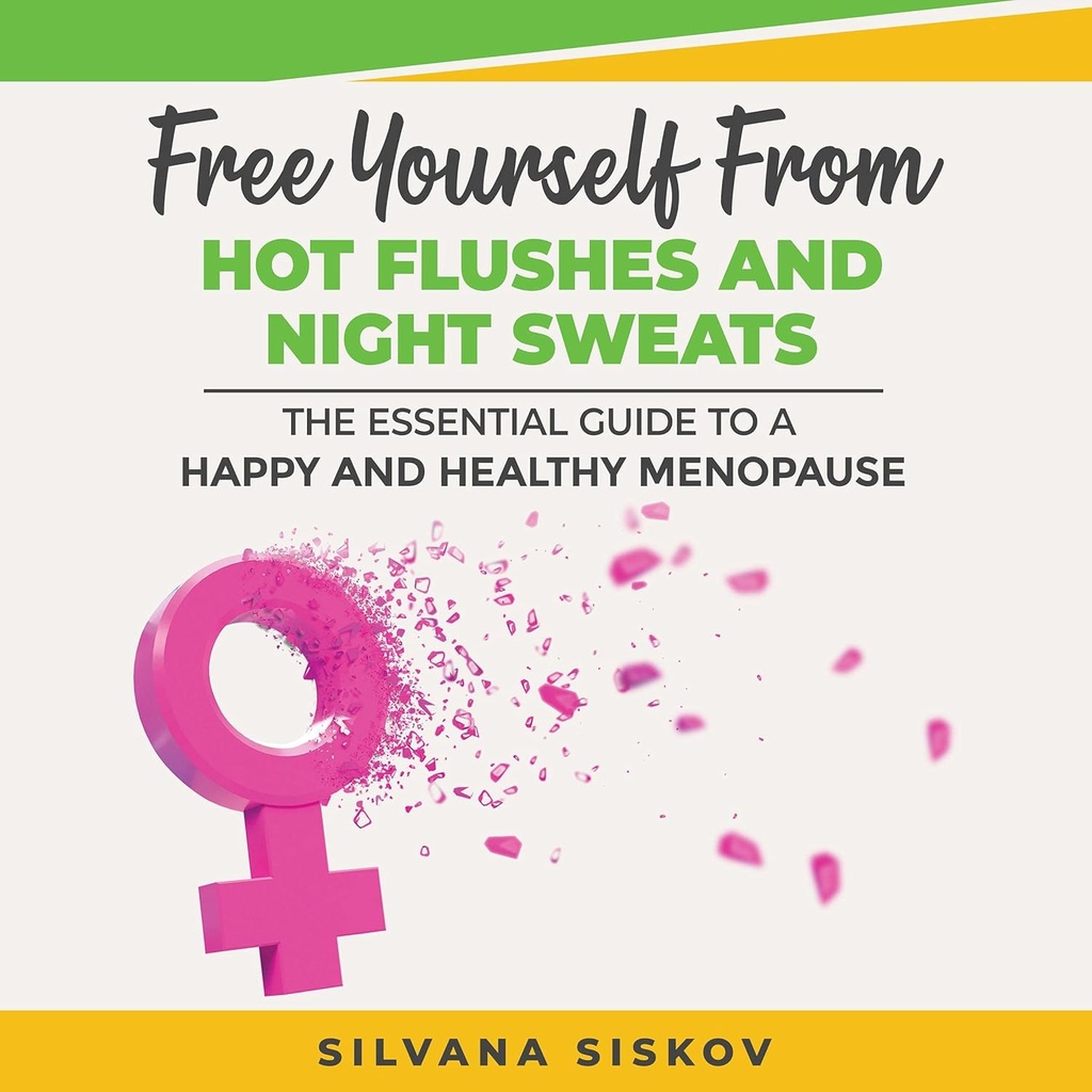 Hot Flushes ve Night Sweats'tan Ücretsiz Kendinizi: The Essential Guide to a Happy and Health Menopause