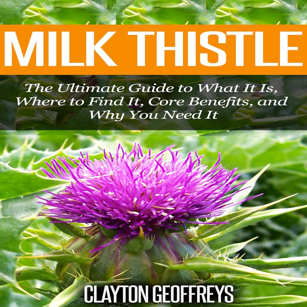 Milk Thistle: The Ultimate Guide to What It Is, Where to Find It, Core Faydaları, and Why You Need It