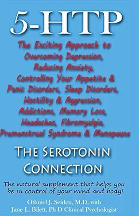 5-HTP - The Serotonin Connection: The natural supplement that helps you be in control of your mind and body now!