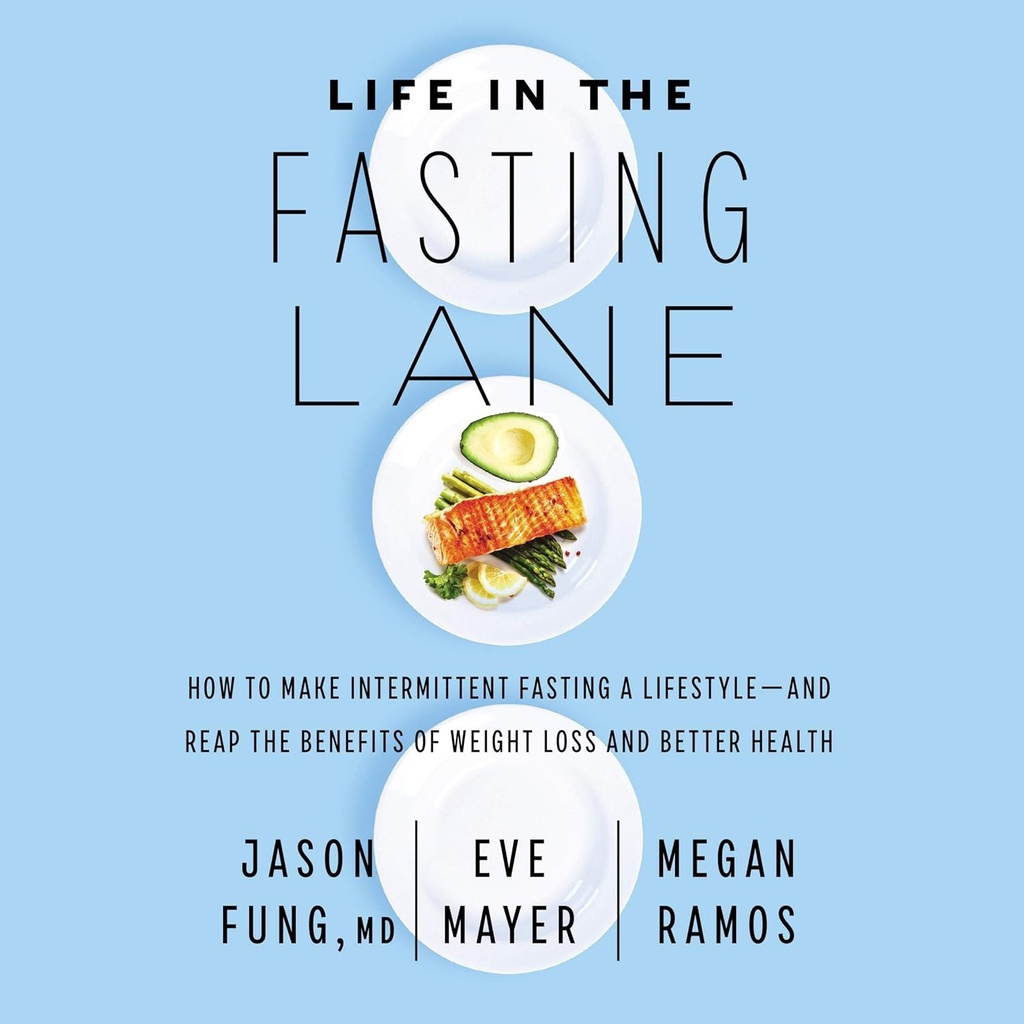 Life in the Fasting Lane: Πώς να κάνετε τη διαλείπουσα νηστεία ενός τρόπου ζωής—και να επαναλάβετε τα οφέλη της απώλειας βάρους και καλύτερη υγεία