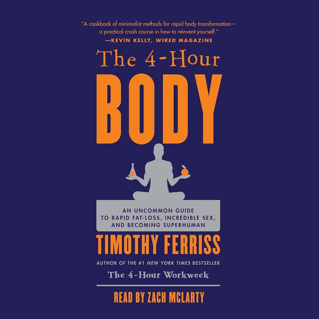 The 4-Hour Body: An Uncommon Guide to Rapid Fat-Loss, Incredible Sex, and Becoming Superhuman