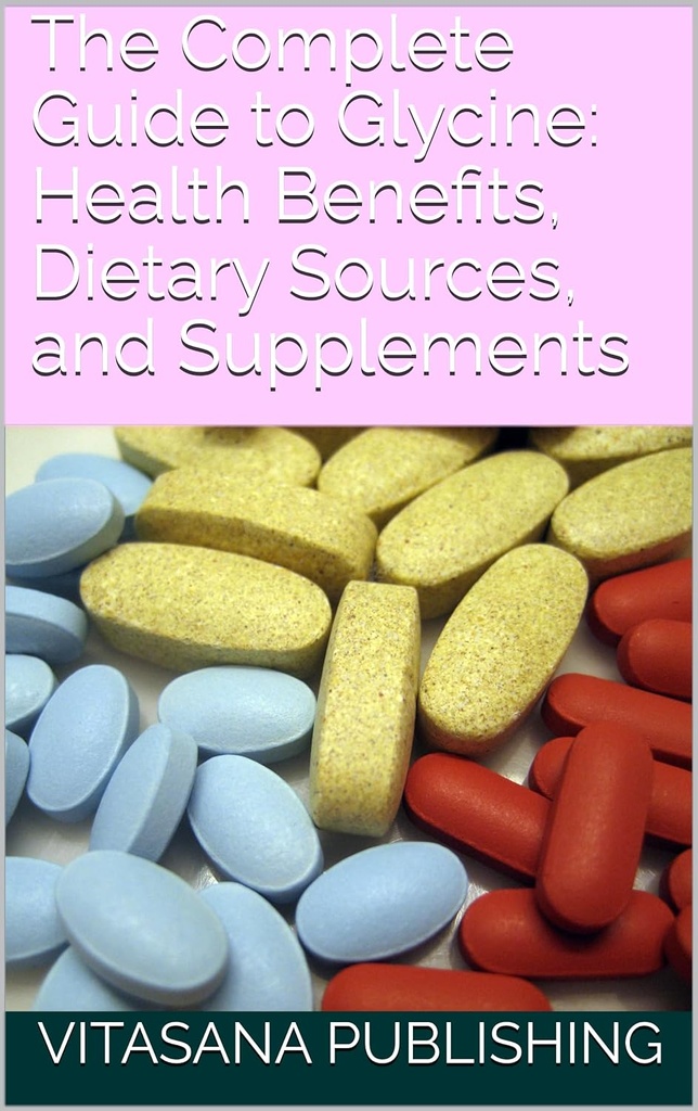 Tam Rehber Glycine: Sağlık Faydaları, Diyet Kaynakları ve Supplements (The Supplement Collection)