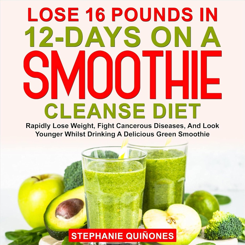12Days on a Smoothie Cleanse Diyet: Hızlıca Lose Kilo, Kanserli Hastalıklar Mücadele Ediyor ve Gençe Görünen Bir Lezzetli Yeşil Smoothie