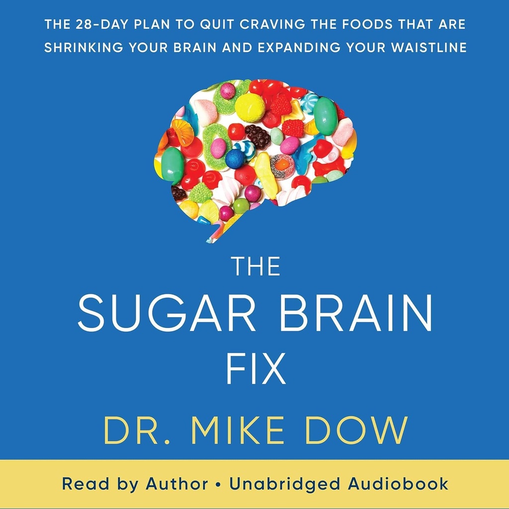 The Sugar Brain Fix: Το 28-Day Σχέδιο για να σταματήσει να καταβροχθίζει τα τρόφιμα που συρρικνώνουν το μυαλό σας και επεκτείνοντας Wistline σας