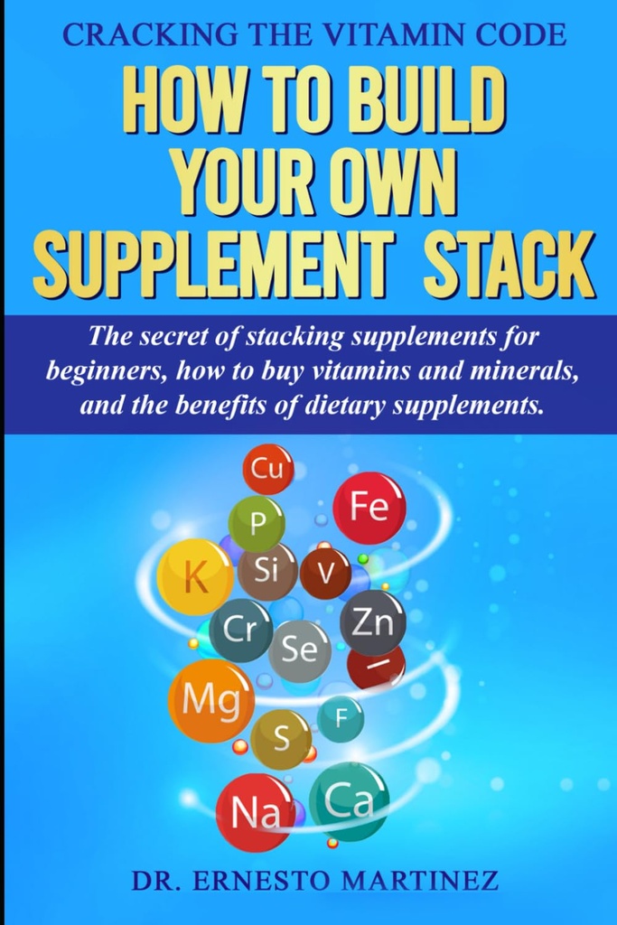 Vitamin Kodunu dövmek: Kendi Supplement Stack'inizi nasıl inşa etmek. Yeni başlayanlar için aksesuarın sırrı, Vitaminler ve Mineralleri Nasıl Satın Alılır... Diyet Supplements. (Sağlık ve Sağlık)