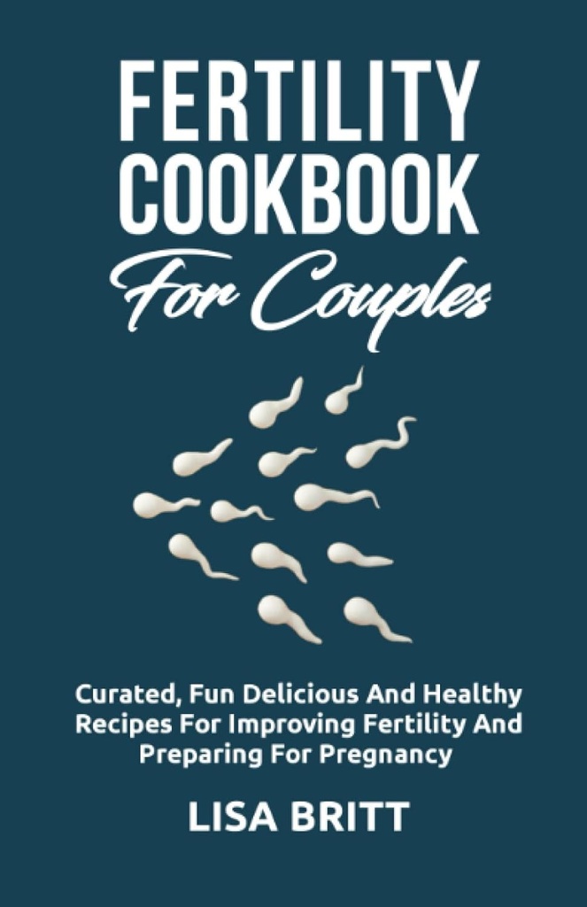 FERTILITY COOKBOOK FOR S: fertiliteyi geliştirmek için eğlenceli, lezzetli ve sağlıklı Tarklar yetiştirmek ve hamilelik için hazırlamak