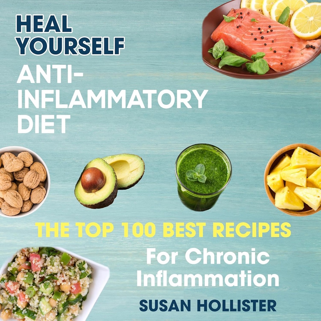 Anti-Φλεγμονώδες Διατροφή: Heal Yourself: The Top 100 Best Συνταγές για χρόνια φλεγμονή