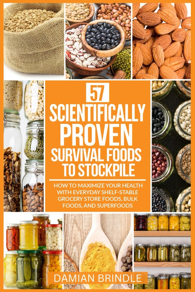 57 Bilimsel olarak Sunulan Yaşam Gıdaları Stokpile'ye: Günlük Raf-Stable Grocery Store Gıdaları, Bulk Gıdaları ve Superfoods (The Survival Collection) ile Sağlığınızı Nasıl Oylamalı: