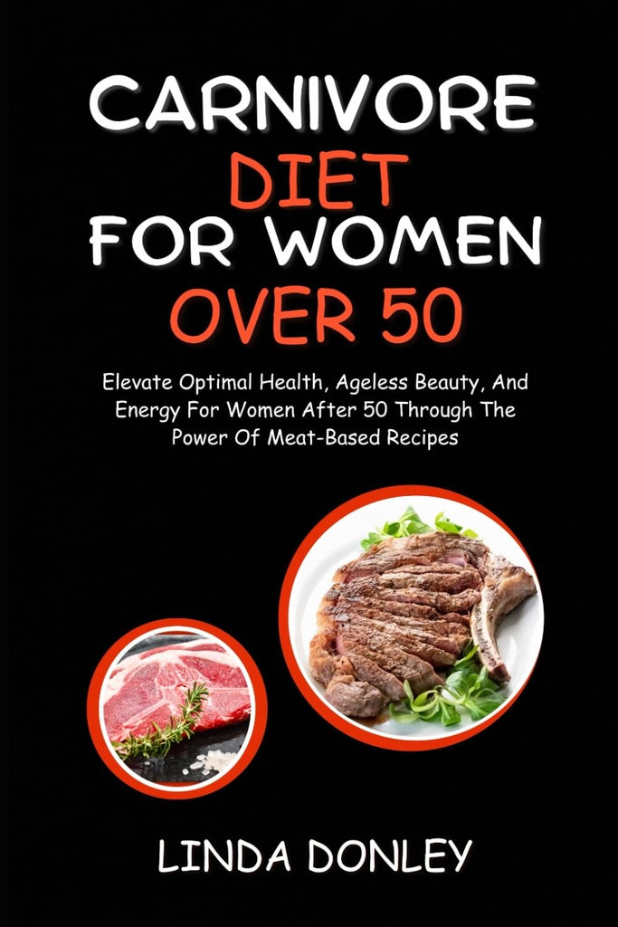 CARNIVORE DIET FOR WOMEN GENEL GENEL 50: Elevate Optimal Sağlık, Yaşsız Güzellik ve Kadınlar için 50 yaşından sonra Kadınlar için Enerji