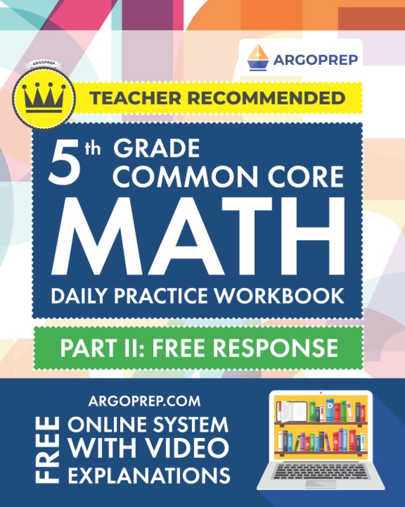 5th Grade Common Core Math: Daily Practice Workbook - Part II: Free Response | 1000+ Practice Questions and Video Explanations | Argo Brothers (Next Generation Learning Standards Aligned (NGSS)