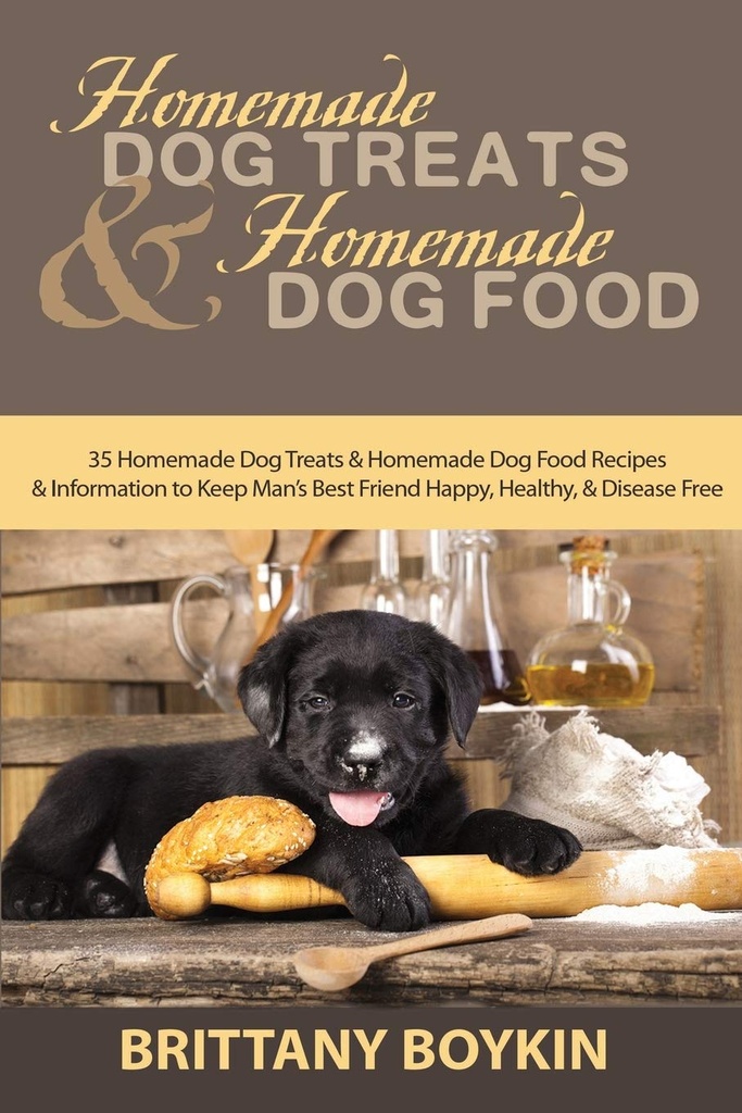 Σπιτικά Dog Treats και σπιτικό Dog Τροφίμων: 35 Homemade Dog Treats και σπιτικό Dog Τροφίμων Συνταγές και Πληροφορίες για να κρατήσει τον καλύτερο φίλο του ανθρώπου Ευτυχισμένος, υγιής, και Ασθένεια Δωρεάν
