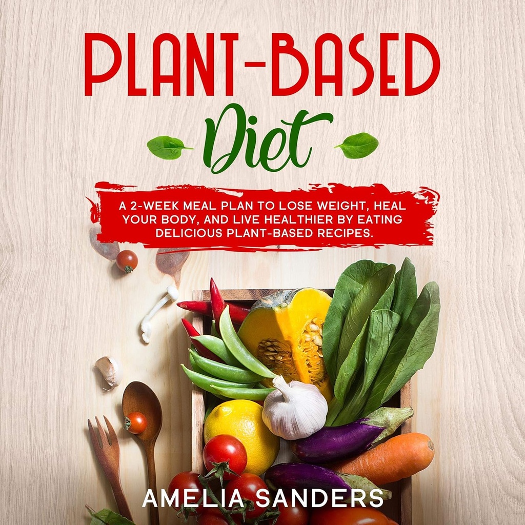 Plant-Based Diyet: A 2Week Meal Plan to Lose Kilo, Heal Your Body, and Live Healthier by Eat Delicious Plant-Based Tarifleri.