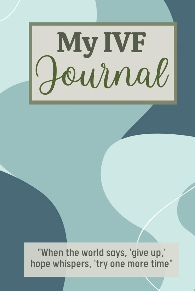 My IVF Journal: Cute In Vitro Fertilization Planner for Women Going Through Fertility Treatments To Help Them Stay Organized and Focused
