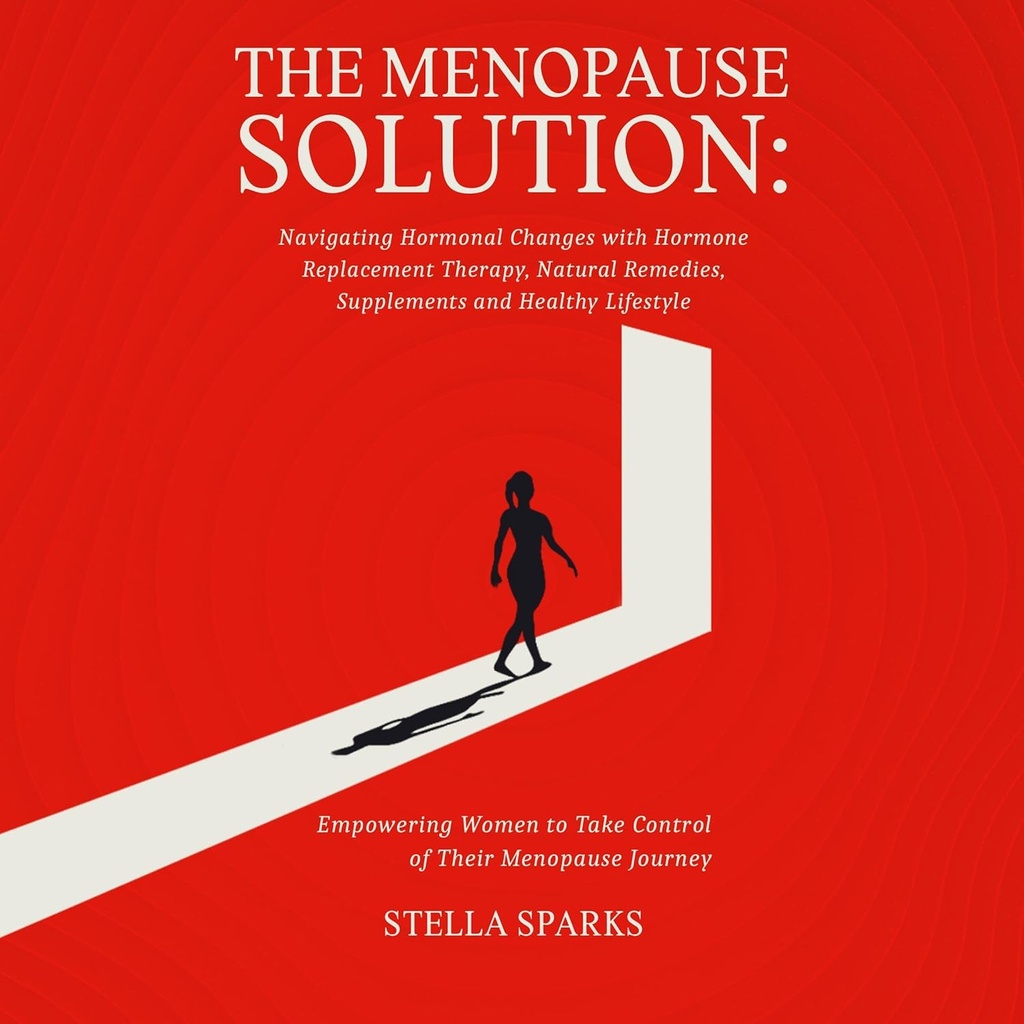 Menopause Çözüm: Hormon değiştirme terapisi ile Hormonal Değişiklikleri, Doğal Remediler, Tamamlar ve Sağlıklı Yaşam Tarzı