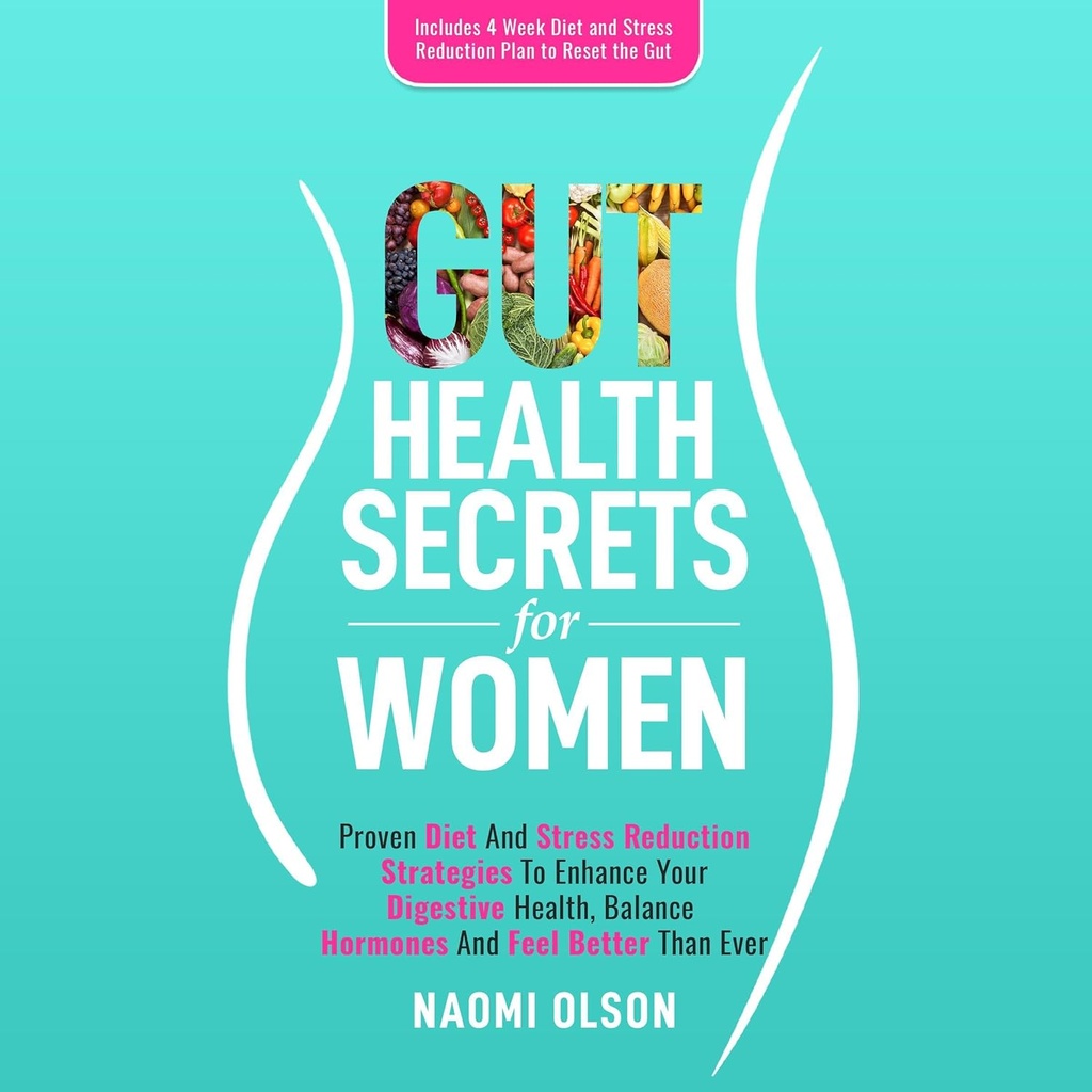 Gut Health Secrets for Women: Αποδεδειγμένη Διατροφή & Μείωση του Στρες Στρατηγικές για την Ενίσχυση της Πεποίθησής σας Υγεία, Ορμόνες Ισορροπίας, και να αισθάνονται καλύτερα από ποτέ