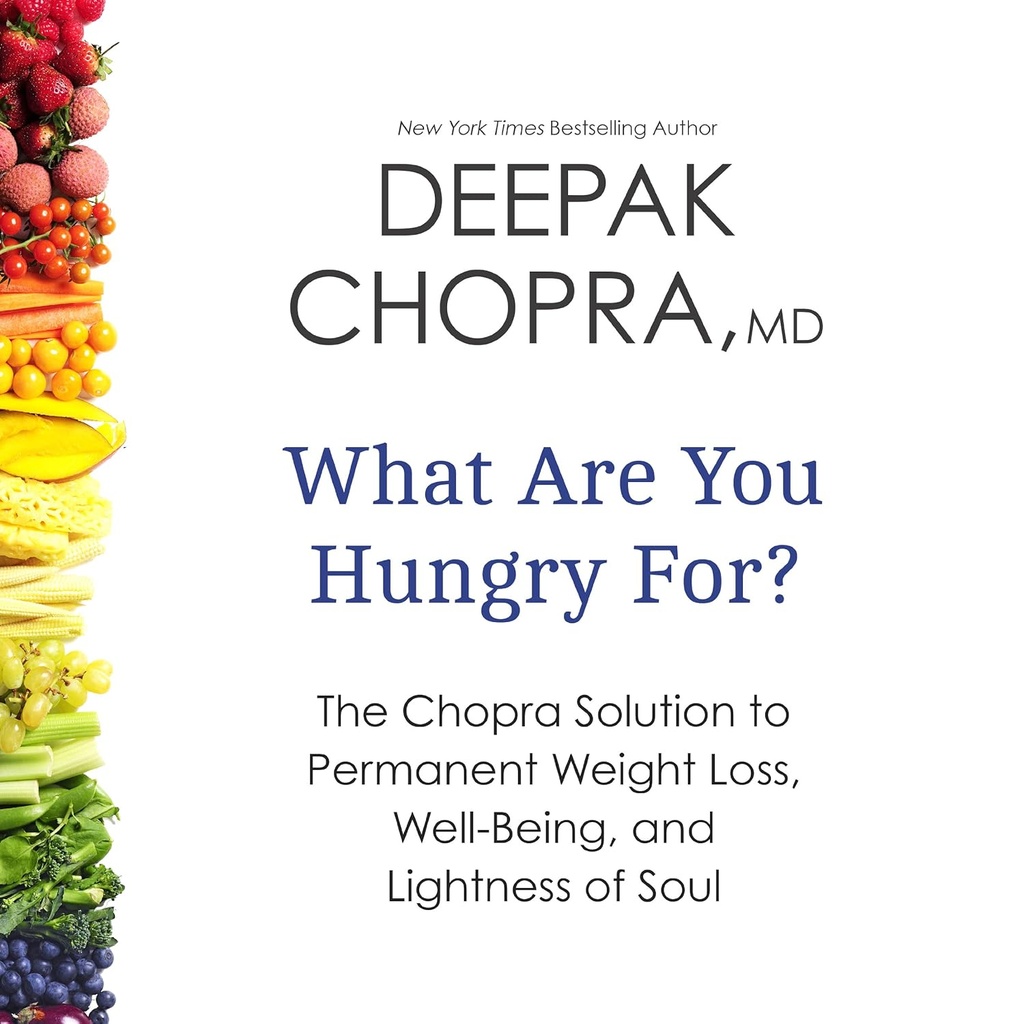 What Are You Hungry For?: The Chopra Solution to Sürekli Kilo Kaybı, Well-Being, and Lightness of Soul