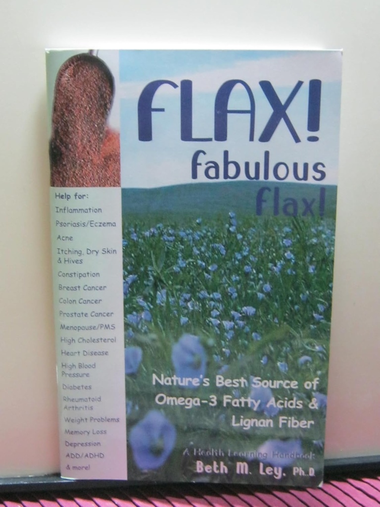 Flax! Fabulous Flax: Doğanın Omega-3 Fatty Acids ve Lignan Fiber'in En İyi Kaynağı! (Sağlık Öğrenme Handbook)