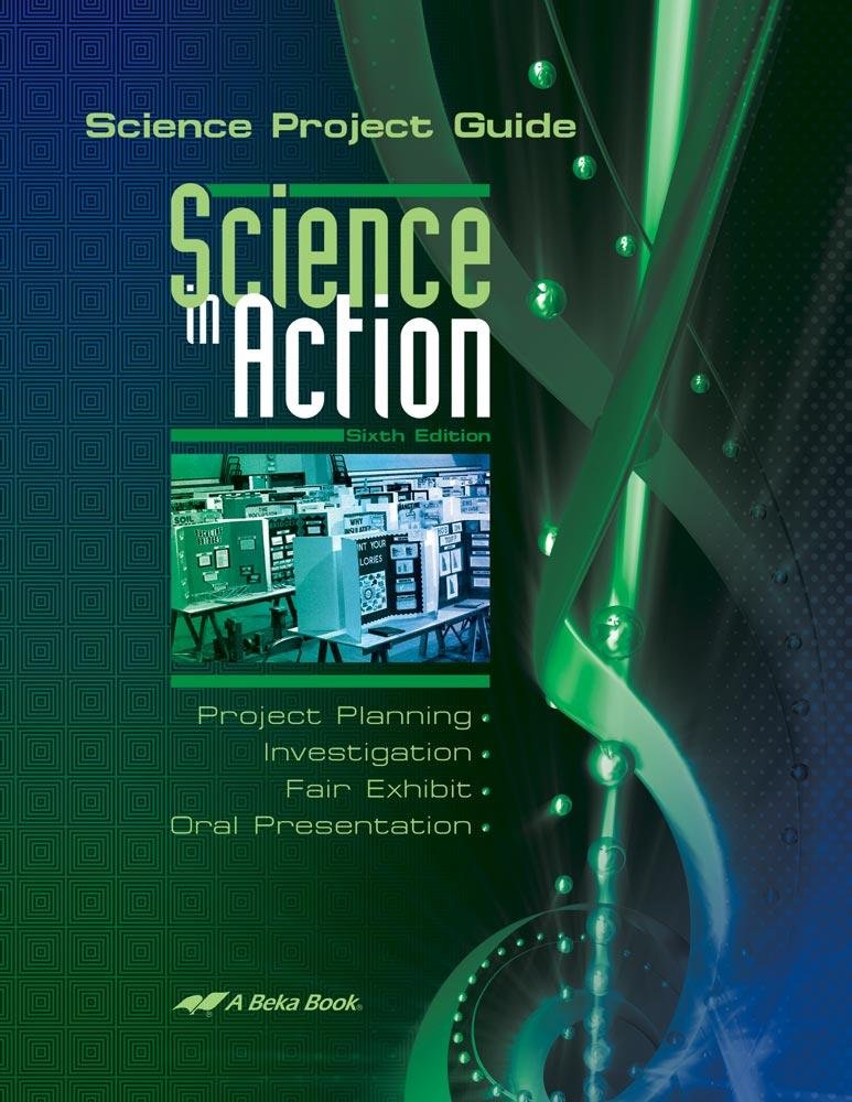 Science in Action: Science Project Guide - Abeka 8th Grade 8 to Highschool Science Fair Student Öğretim Manual