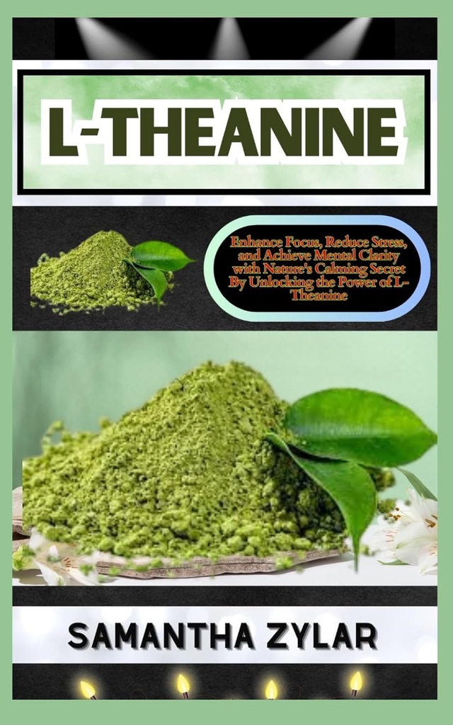 L-THEANINE: Geliştirilmiş Focus, Stresi azaltın ve Doğa'nın Calming Gizliliği ile Achieve Spirit Clarity L-Theanine'nin Gücünü Açarak