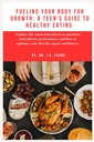 Fueling Your Body for Growth: A Teen's Guide to Healthy Eating: Εξερευνήστε τη σύνδεση μεταξύ διατροφής και αθλητικής απόδοσης, και πώς να βελτιστοποιήσετε ... προβιοτικά (The Teen Wellness Warriors)