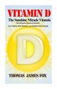 Βιταμίνη D - The Sunshine Miracle Vitamin: Η απόλυτη βιταμίνη D Benefit και Cure Guide to Beat Διαβήτης, απώλεια βάρους και αίσθηση εκπληκτικό