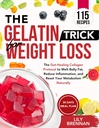 The Gelatin Trick for Weight Loss: The Gut-Healing Collagen Protocol to Melt Belly Fat, Reduce Inflammation, and Reset Your Metabolism Naturally