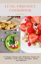 LUNG-FRIENDLY COOKBOOK: A Culinary Journey with Wholesome Recipes for Breakfast, Lunch, Dinner, Beverages, Snacks, and Appetizers.