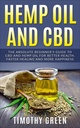Hemp Oil and CBD: The Absolute Beginner’s Guide to CBD and Hemp Oil for Better Health, Faster Healing and More Happiness