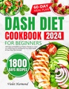 DASH Diet Cookbook για αρχάριους: 1800 Ημέρες απολαυστική χαμηλής περιεκτικότητας σε Sodium Συνταγές για να μειώσει την πίεση του αίματός σας και να διατηρήσει την υγεία της καρδιάς σας. 60 ημέρες γεύμα σχέδιο περιλαμβάνεται (Τρώτε καλά, ζουν καλύτερα)