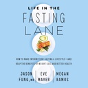 Life in the Fasting Lane: Πώς να κάνετε τη διαλείπουσα νηστεία ενός τρόπου ζωής—και να επαναλάβετε τα οφέλη της απώλειας βάρους και καλύτερη υγεία