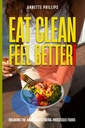 Eat Clean: Nιώσε καλύτερα.: Σπάζοντας τον εθισμό στα τρόφιμα Ultra-Processed