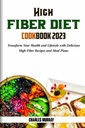 YÜKSEK FIBER DIET COOKBOOK 2023: Sağlık ve Yaşam Tarzınızı Lezzetli Yüksek Fiber Tarifleri ve Meal Planları ile Dönüştürün