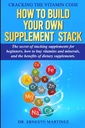 Cracking the Vitamin Code: How to Build your Own Supplement Stack. The Secret of Stacking Supplements for Beginners, How to Buy Vitamins and Minerals, ... of Dietary Supplements. (Health and Wellness)