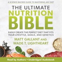 The Ultimate Nutrition Bible: Δημιουργήστε εύκολα την τέλεια διατροφή που ταιριάζει στον τρόπο ζωής σας, τους στόχους σας και τη γενετική