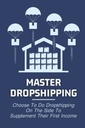 Master dropshipping: Επιλέξτε να κάνετε dropshipping στο πλάι για να συμπληρώσετε το πρώτο τους εισόδημα